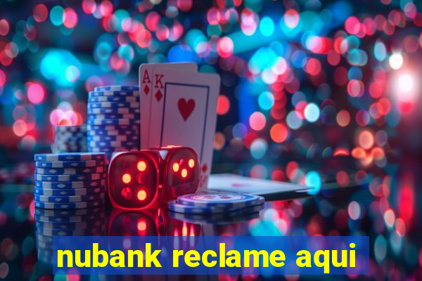 nubank reclame aqui